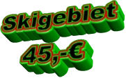 Skigebiet 45,-€
