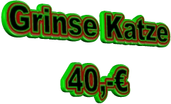 Grinse Katze 40,-€