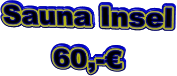 Sauna Insel 60,-€